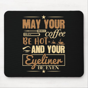 Makeup - Hot Coffee And Even Eyeliner Mouse Pad