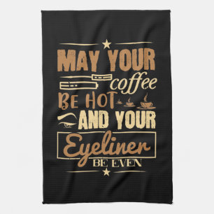 Makeup - Hot Coffee And Even Eyeliner Tea Towel