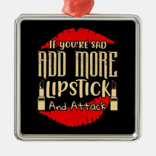 Makeup - If You're Sad Add More Lipstick Metal Ornament