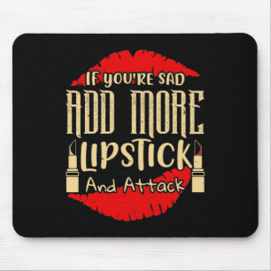 Makeup - If You're Sad Add More Lipstick Mouse Pad