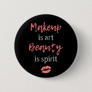 Makeup is art Beauty is spirit 6 Cm Round Badge