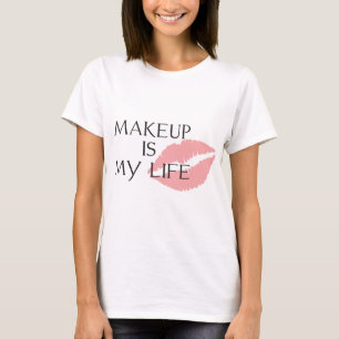 makeup is my life kisses T-Shirt