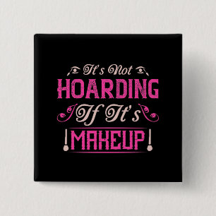Makeup-It's Not Hoarding If It's Makeup 15 Cm Square Badge
