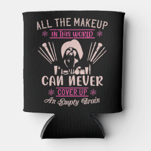 Makeup - Make-up Can't Cover Empty Brain Can Cooler