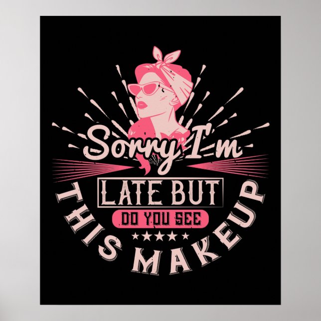 Makeup -Sorry I'm Late Because Of Makeup Poster (Front)
