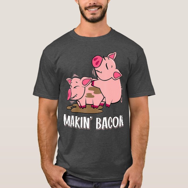Makin Bacon Pig Bacon Farmer T-Shirt (Front)