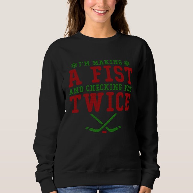 Making A Fist Checking You Twice Hockey Ugly Chris Sweatshirt (Front)