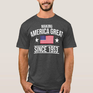 Making America Great Since 1953 Birthday T-Shirt