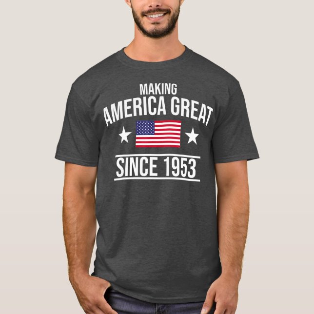 Making America Great Since 1953 Birthday T-Shirt (Front)