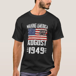Making America Great Since August 1949 Happy Birth T-Shirt