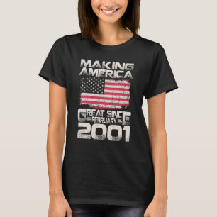Making America Great Since February 2001 21st Birt T-Shirt