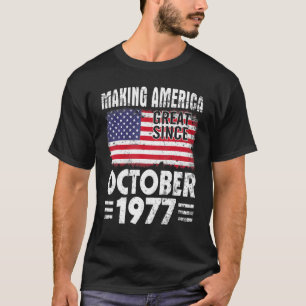 Making America Great Since October 1977 Happy 45 Y T-Shirt