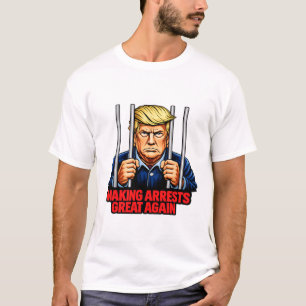 Making Arrests Great Again - Anti Trump Satire Tee