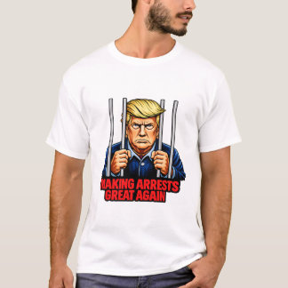 Making Arrests Great Again - Anti Trump Satire Tee