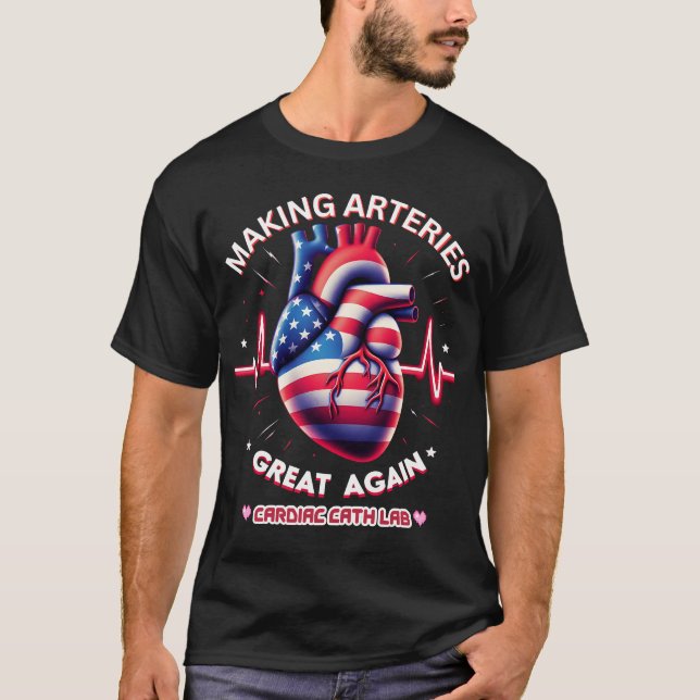 Making Arteries Great Again Cardiac Cath L T-Shirt (Front)