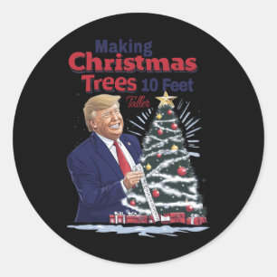 Making Christmas Trees 10 Feet Taller  Classic Round Sticker