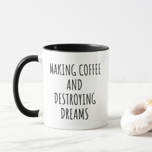Making Coffee and Destroying Dreams Mug
