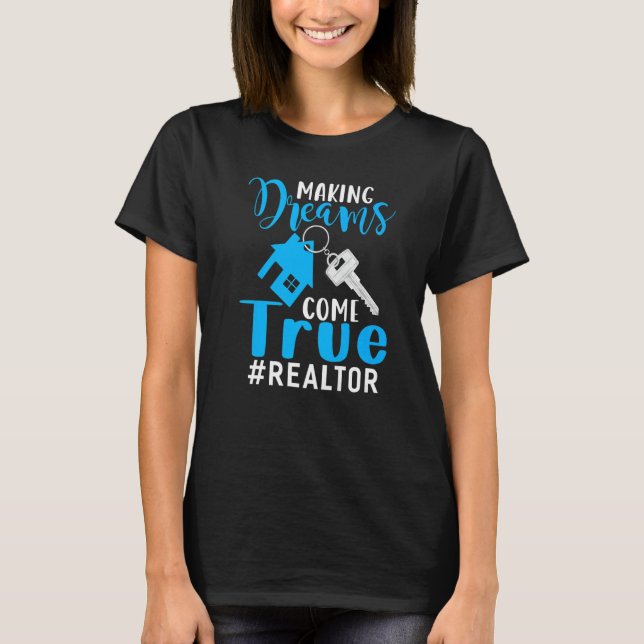 Making Dreams Come True Realtor Apparel Realtor Re T-Shirt (Front)
