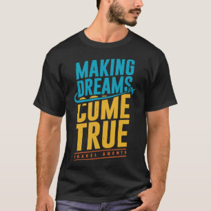 Making Dreams Come True Travel Agents T-Shirt