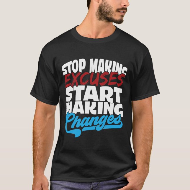 Making Excuses Start Making Changes Addiction Awar T-Shirt (Front)