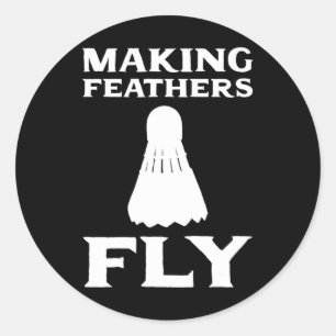 Making Feathers Fly Dminton Pion  Classic Round Sticker