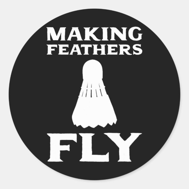 Making Feathers Fly Dminton Pion  Classic Round Sticker (Front)