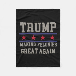 Making Felonies Great Again Funny Political Humour Fleece Blanket