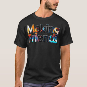 Making Friends T-Shirt