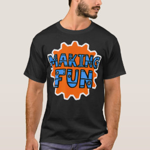 Making Fun T-Shirt