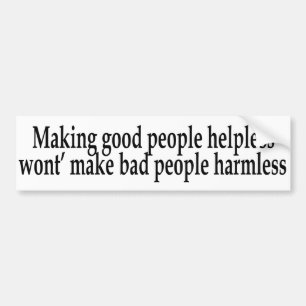 Making Good People Helpless... Bumper Sticker