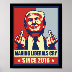 Making Liberals Cry Pro President Donald Trump 202 Poster