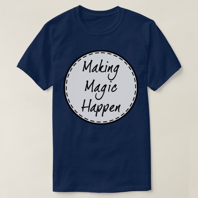 Making Magic Happen T-Shirt (Design Front)