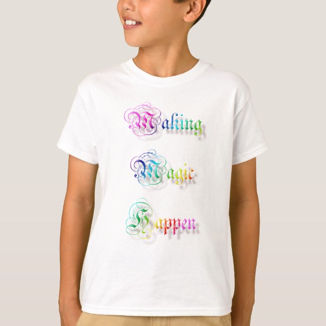 Making Magic Happen. text. T-Shirt (Front)