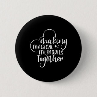 Making Magical Memories Together 6 Cm Round Badge