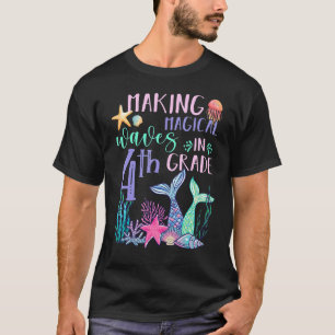 Making Magical Waves In 4th Grade Mermaid Back To T-Shirt