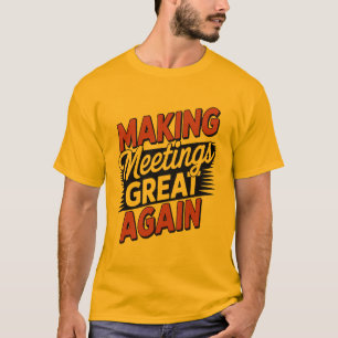 Making Meetings Great Again National Boss Day  T-Shirt