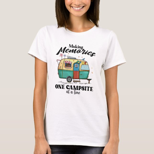Making memories at campsite at a time T-Shirt (Front)