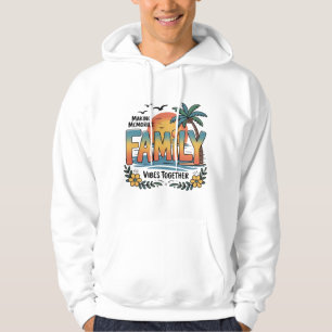 Making Memories Family Vibes Together Hoodie