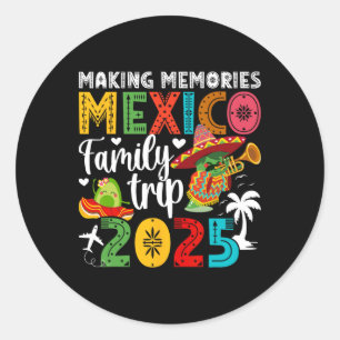 Making Memories Mexico Family Trip 2025 Mexico Vac Classic Round Sticker