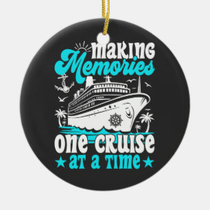 Making Memories One Cruise At A Time Cruising Cool Ceramic Ornament
