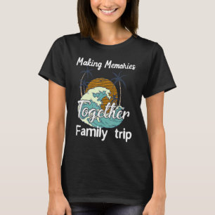 Making Memories Together Family Vacation 2022 Matc T-Shirt