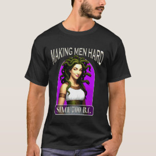 Making Men Hard Since 700 BC Empowerment Medusa Ar T-Shirt