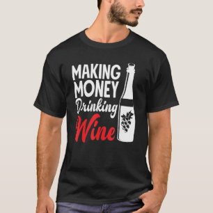 Making Money Drinking Wine Wine Vino Wine Maker T-Shirt