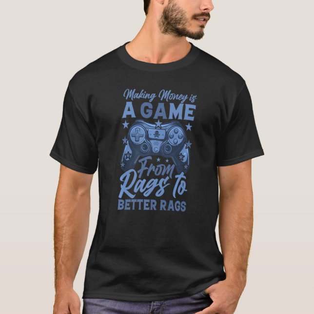 Making Money Is A Game Inspirational Gaming Slogan T-Shirt (Front)