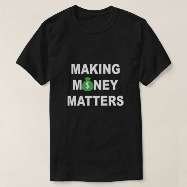 Making Money Matters T-Shirt (Design Front)