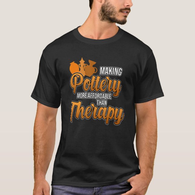 Making Pottery Is Therapy Clay Artist Ceramic   Gr T-Shirt (Front)