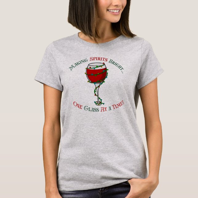 Making Spirits Bright...One Glass at a Time  T-Shirt (Front)