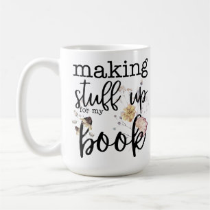 Making Stuff Up For My Book (with Florals) Coffee Mug