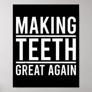 Making Teeth Great Again Funny Teeth Quote For Den Poster