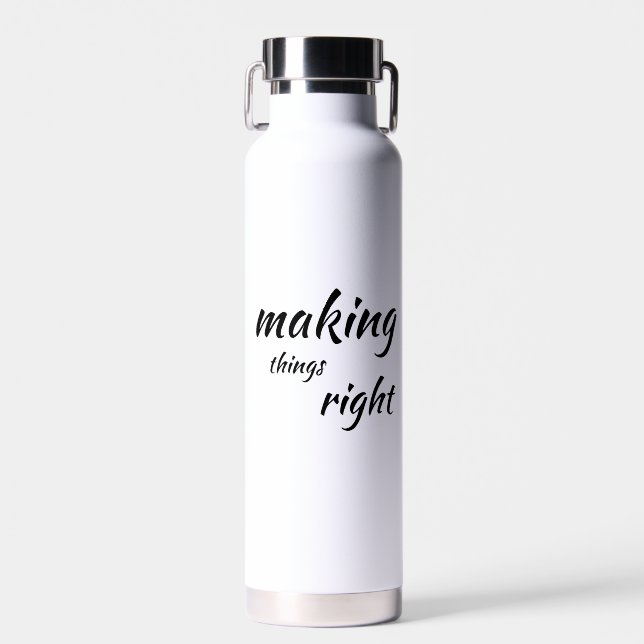 "Making Things Right" motivational, typography  Ho Water Bottle (Front)